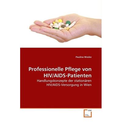 Wosko, P: Professionelle Pflege von HIV/AIDS-Patienten, Taschenbuch von Paulina Wosko, VDM, 978-3-639-27033-4