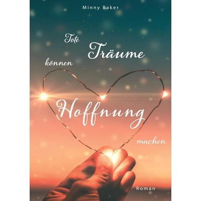 Tote Träume können Hoffnung machen, Gebundene Ausgabe von Minny Baker, BoD – Books on Demand, 978-3-7557-1713-3