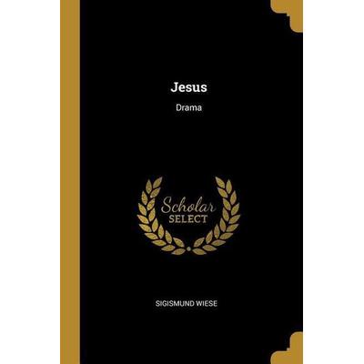 Jesus: Drama, Taschenbuch von Sigismund Wiese, Creative Media Partners, LLC, 978-0-274-99611-7