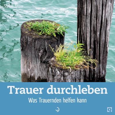 Trauer durchleben, Geheftet von Stefan Bitzer, Down To Earth, 978-3-86270-912-0