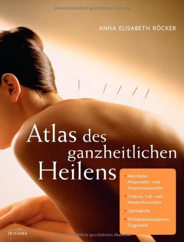 Röcker, Anna E. - Atlas des ganzheitlichen Heilens: Meridiane, Akupunktur- und Akupressurpunkte, Chakras, Fuß- und Handreflexpunkte, Zahntabelle, Wirbelsäulensegment-Diagnostik - Preis vom 09.10.2026 07:28:09 h