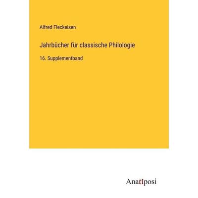 Jahrbücher für classische Philologie, Taschenbuch von Alfred Fleckeisen, Anatiposi Verlag, 978-3-382-00060-8