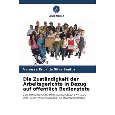Die Zuständigkeit der Arbeitsgerichte in Bezug auf öffentlich Bedienstete, Taschenbuch von Vanessa Érica da Silva Santos, Verlag Unser Wissen,