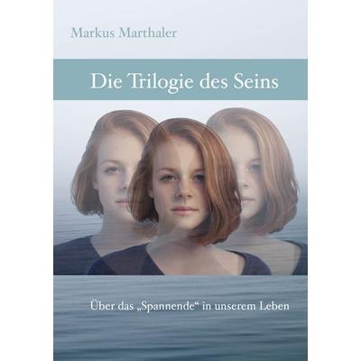 Trilogie des Seins, Taschenbuch von Markus Marthaler, BoD – Books on Demand, 978-3-7448-2186-5