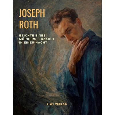 Beichte eines Mörders, erzählt in einer Nacht, Taschenbuch von Joseph Roth, Liwi Literatur- Und Wissenschaftsverlag, 978-3-96542-181-3