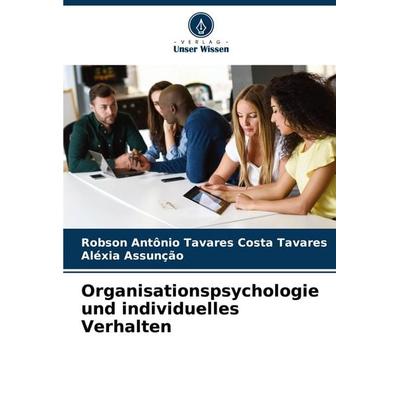 Organisationspsychologie und individuelles Verhalten, Taschenbuch von Robson Antônio Tavares costa Tavares,Aléxia Assunção, Verlag Unser Wissen,
