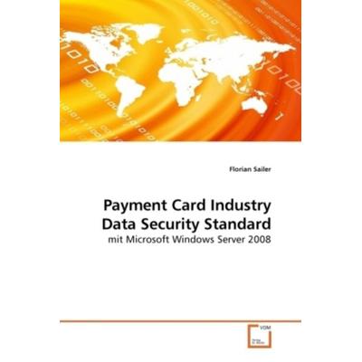 Sailer, F: Payment Card Industry Data Security Standard, Taschenbuch von Florian Sailer, VDM, 978-3-639-20772-9
