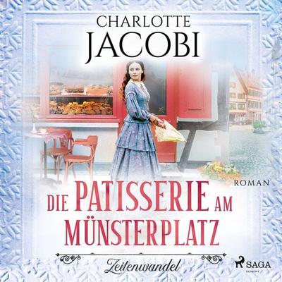 Die Patisserie am Münsterplatz – Zeitenwandel: Roman (Die Kuchenkönigin von Straßburg 1) - Charlotte Jacobi, Audio, 9788726692730