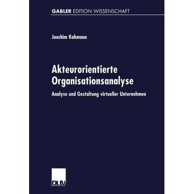 Akteurorientierte Organisationsanalyse, Taschenbuch von Joachim Kahmann, Deutscher Universitätsverlag, 978-3-8244-7497-4