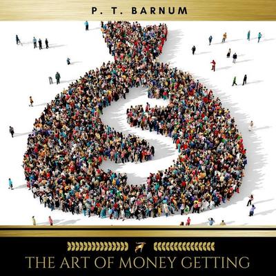 The Art of Money Getting Or, Golden Rules for Making Money - P. T. Barnum, Audio, 9782900999721