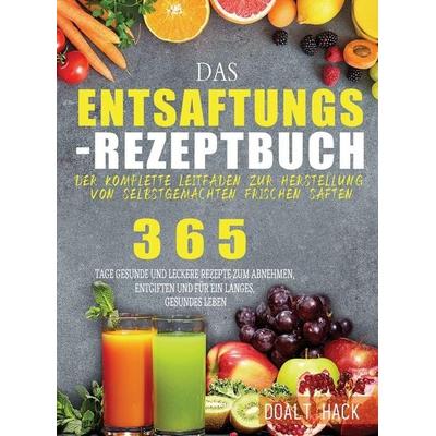 Das Entsaftungs-Rezeptbuch, Gebundene Ausgabe von Doalt Hack, Garly Fiven, 978-1-80414-239-4