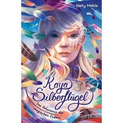Kaya Silberflügel − Das Geheimnis der magischen Federn, Gebundene Ausgabe von Nelly Möhle, Fischer Sauerländer, 978-3-7373-4319-0