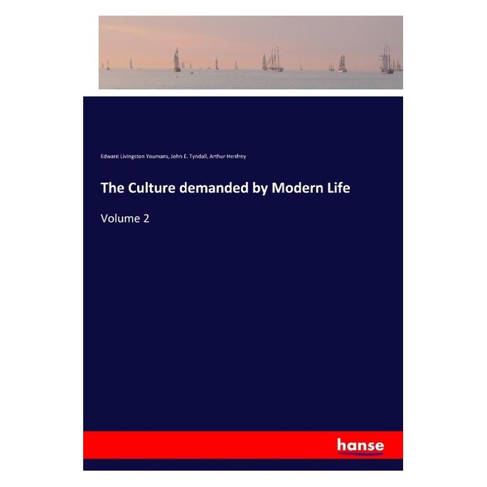 Hansebooks The Culture demanded by Modern Life (Softcover, Arthur Henfrey, Edward Livingston Youmans, John E Tyndall, John E. Tyndall) (56095020)