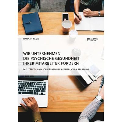 Wie Unternehmen die psychische Gesundheit ihrer Mitarbeiter fördern. Die Stärken und Schwächen der betrieblichen Beratung, Taschenbuch von Hannah