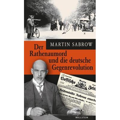 Der Rathenaumord und die deutsche Gegenrevolution, Gebundene Ausgabe von Martin Sabrow, Wallstein Verlag, 978-3-8353-5174-5