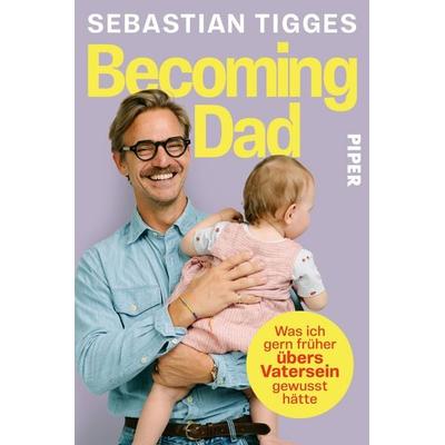 Becoming Dad, Taschenbuch von Sebastian Tigges, Piper Paperback, 978-3-492-06599-3