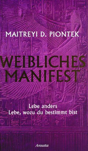 Piontek, Maitreyi D. - Weibliches Manifest: Lebe anders - lebe, wozu du bestimmt bist - Preis vom 19.10.2026 19:33:35 h