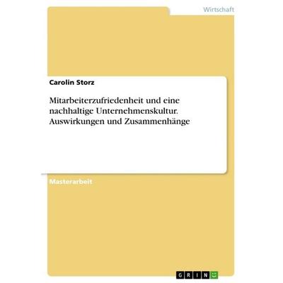 Mitarbeiterzufriedenheit und eine nachhaltige Unternehmenskultur. Auswirkungen und Zusammenhänge, Taschenbuch von Carolin Storz, GRIN,