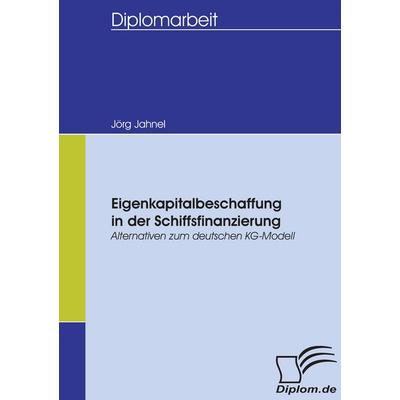 Eigenkapitalbeschaffung in der Schiffsfinanzierung, Taschenbuch von Jörg Jahnel, Diplomica Verlag GmbH, 978-3-8366-5425-8
