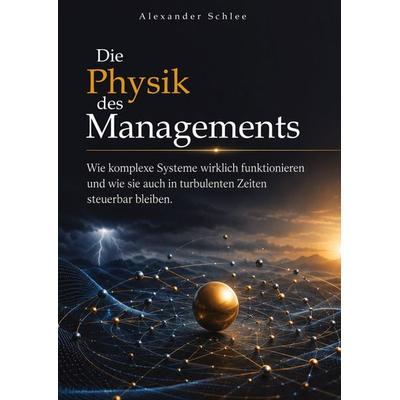 Die Physik des Managements, Gebundene Ausgabe von Alexander Schlee, Tredition, 978-3-567-00594-7
