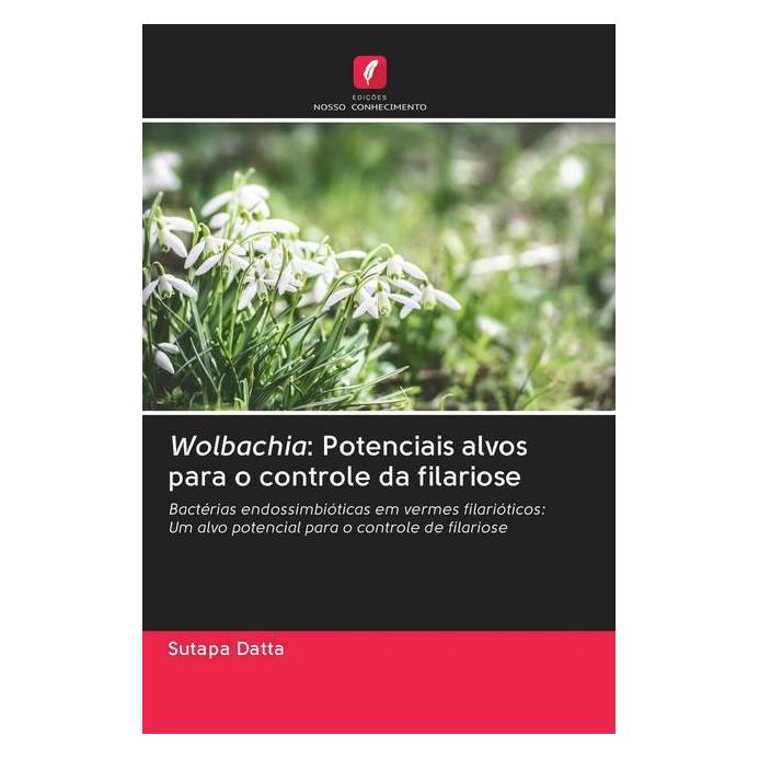 Edicoes Nosso Conhecimento Wolbachia: Potenciais alvos para o controle da filariose (Softcover, Sutapa Datta) (56158832)