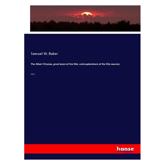 Hansebooks The Albert N'yanza, great basin of the Nile, and explorations of the Nile sources (Englisch, Softcover, Samuel W Baker) (56088244)
