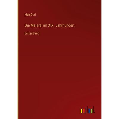 Die Malerei im XIX. Jahrhundert, Gebundene Ausgabe von Max Deri, Outlook, 978-3-368-27679-9