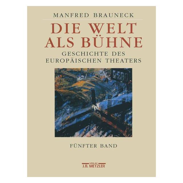J.B. Metzler Die Welt als Bühne. Band 5 (Deutsch, Manfred Brauneck, 2007) (7203010)