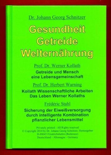 Schnitzer, Johann G - Gesundheit Getreide Welternährung: Getreide und Mensch, eine Lebensgemeinschaft; Kollath, Wissenschaftliche Arbeiten; Das Leben Werner Kollaths; ... Kombination pflanzlicher Lebensmittel. - Preis vom 30.09.2026 09:01:18 h
