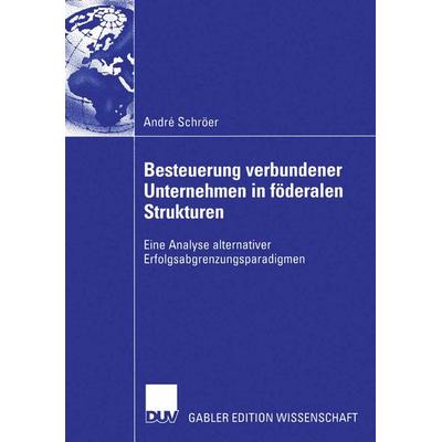 Besteuerung verbundener Unternehmen in föderalen Strukturen, Taschenbuch von André Schröer, Deutscher Universitätsverlag, 978-3-8244-8198-9