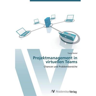 Projektmanagement in virtuellen Teams, Taschenbuch von Tanja Dostal, AV Akademikerverlag, 978-3-639-40207-0