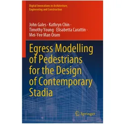 Egress Modelling of Pedestrians for the Design of Contemporary Stadia, Fachbücher von Timothy Young, John Gales, Kathryn Chin, Mei-Yee Man Oram, Elisabetta Carattin, John Gales Kathryn Chin Timothy et al Young