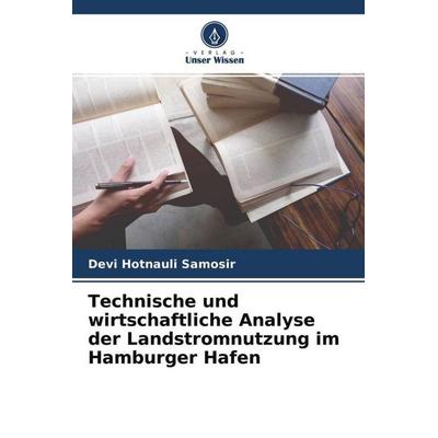 Technische und wirtschaftliche Analyse der Landstromnutzung im Hamburger Hafen, Taschenbuch von Devi Hotnauli Samosir, Verlag Unser Wissen,