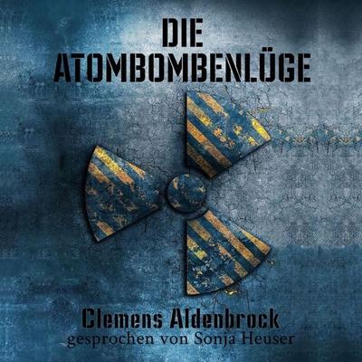 Die Atombombenlüge - Clemens Aldenbrock, Audio, 4099995238273