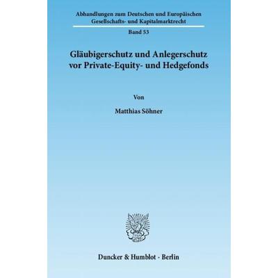 Gläubigerschutz und Anlegerschutz vor Private-Equity- und Hedgefonds., Taschenbuch von Matthias Söhner, Duncker & Humblot, 978-3-428-13781-7