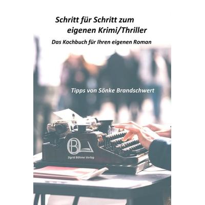 Schritt für Schritt zum eigenen Krimi/Thriller, Taschenbuch von Sönke Brandschwert, Böhme, Sigrid, 978-3-942725-08-8