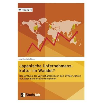 Japanische Unternehmenskultur im Wandel?, Taschenbuch von Jana Christelle Stamm, Studylab, 978-3-946458-13-5