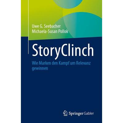 StoryClinch, Taschenbuch von Uwe G. Seebacher,Michaela-Susan Pollok, Springer Fachmedien Wiesbaden GmbH, 978-3-658-52007-6