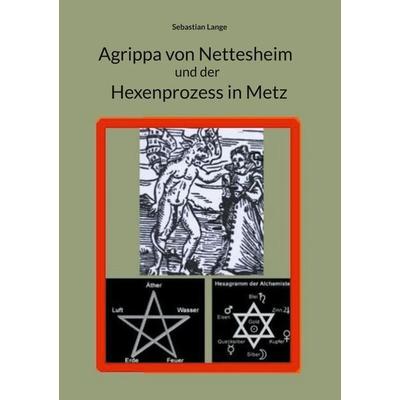 Agrippa von Nettesheim und der Hexenprozess in Metz, Gebundene Ausgabe von Sebastian Lange, BoD – Books on Demand, 978-3-7543-4329-6