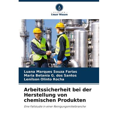 Arbeitssicherheit bei der Herstellung von chemischen Produkten, Taschenbuch von Luana Marques Souza Farias,Maria Betania G. dos Santos,Lenilson Olinto