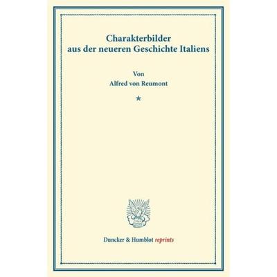 Charakterbilder aus der neueren Geschichte Italiens., Taschenbuch von Alfred Reumont, Duncker & Humblot, 978-3-428-16817-0