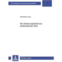 Der Sanierungskredit aus strafrechtlicher Sicht, Fachbücher von Alexander Jung