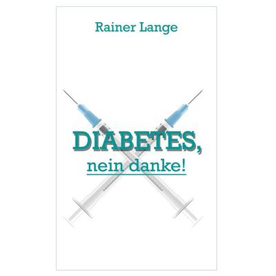 Diabetes - nein danke, Taschenbuch von Rainer Lange, BoD – Books on Demand, 978-3-7557-5643-9