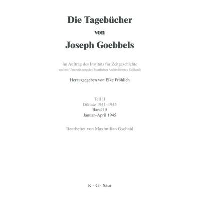 Januar - April 1945, Gebundene Ausgabe von Joseph Goebbels, De Gruyter, 978-3-598-22311-2