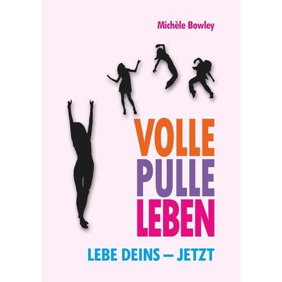 Volle Pulle Leben, Taschenbuch von Michèle Bowley, Cuvillier Verlag, 978-3-7369-7719-8