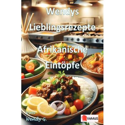 Wendys Lieblingsrezepte - Afrikanische Eintöpfe, Taschenbuch von Wendy G., Epubli, 978-3-565-01737-9