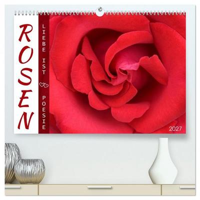 Rosen, Liebe ist (hochwertiger Premium Wandkalender 2027 DIN A2 quer), Kunstdruck in Hochglanz