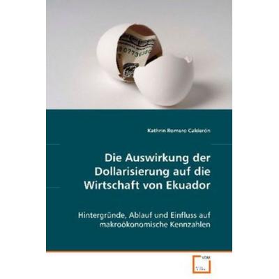 Romero Calderón Kathrin: Die Auswirkung der Dollarisierung a, Taschenbuch von Kathrin Romero Calderón, VDM, 978-3-639-07997-5
