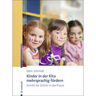 Kinder in der Kita mehrsprachig fördern, Taschenbuch von Marc Schmidt, Ernst Reinhardt Verlag, 978-3-497-02754-5