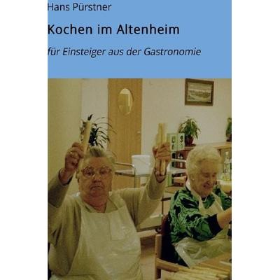 Kochen im Altenheim, Taschenbuch von Hans Pürstner, Epubli, 978-3-7418-9567-8